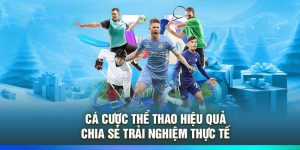 Cá Cược Thể Thao Hiệu Quả – Chia Sẻ Trải Nghiệm Thực Tế