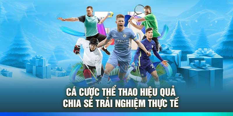 Cá Cược Thể Thao Hiệu Quả – Chia Sẻ Trải Nghiệm Thực Tế